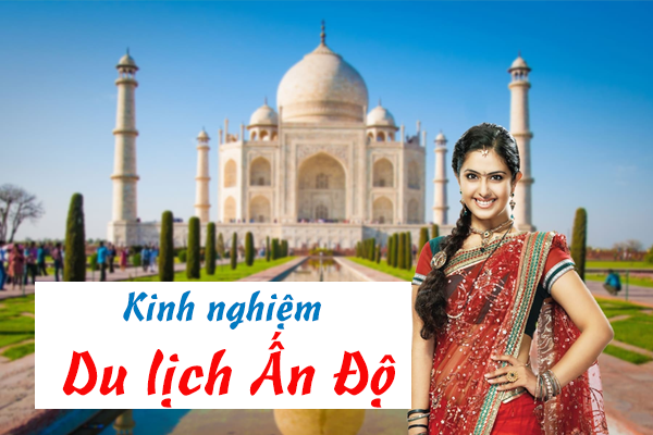 Những điều cần lưu ý khi lần đầu bạn du lịch Ấn Độ