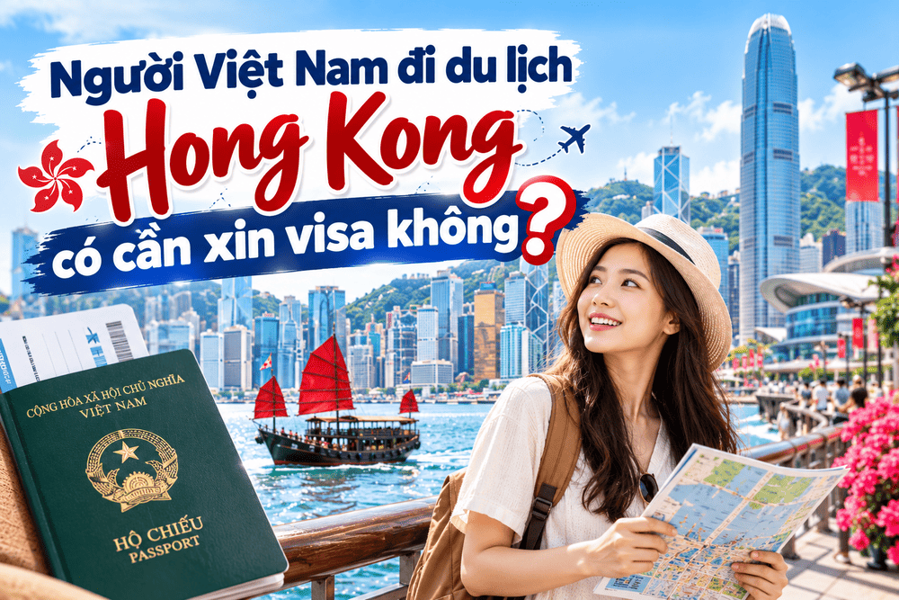 Người Việt Nam đi du lịch Hong Kong có cần xin visa không?