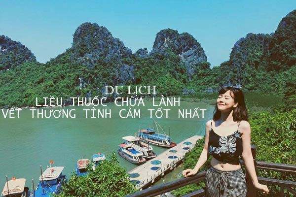 Du Lịch – Liều thuốc chữa lành vết thương tình cảm tốt nhất