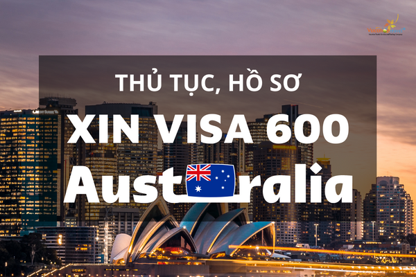 [Cập nhật 2023] Thủ tục, hồ sơ xin visa Úc du lịch 600 - Những điều cần biết