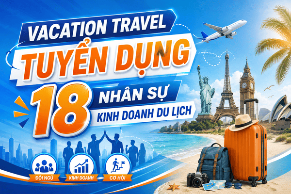 VACATION TRAVEL Tuyển Dụng 18 Nhân Sự Kinh Doanh Du Lịch 2026